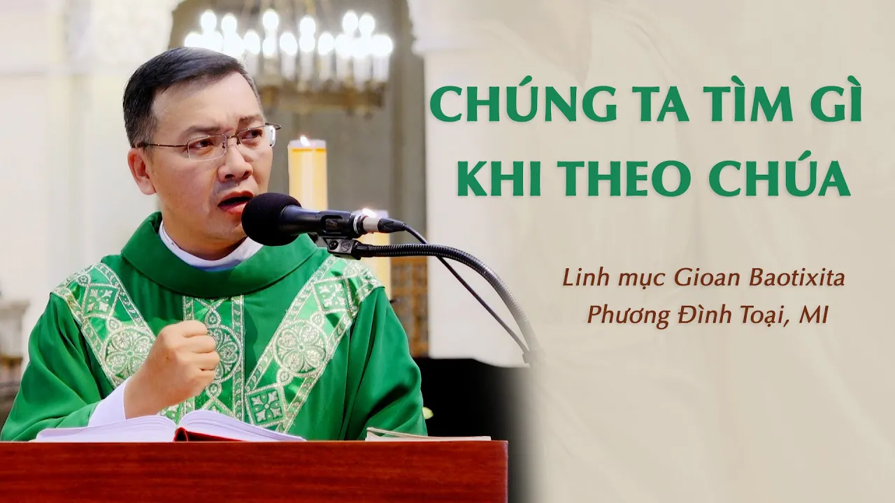 Outline Video Chúng ta tìm gì khi theo Chúa? - Lm. GB Phương Đình Toại, MI