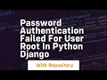 Password authentication failed for user root in python django