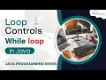 What are Java While Loops - Explained Java Loops Tutorial