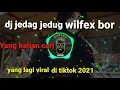Download Lagu DJ JEDAG JEDUG WILFEX BOR FULL BASS VIRAL || TERBARU TIKTOK 2021