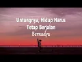 Download Lagu Bernadya - Untungnya, Hidup Harus Tetap Berjalan (Lirik Lagu)