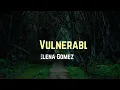 Selena Gomez - Vulnerable (Lyrics) 🎵