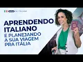 AULA 237 - APRENDENDO ITALIANO E PLANEJANDO A SUA VIAGEM PRA ITÁLIA