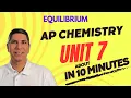AP Chem Unit 7 Review Equilibrium in 10 Minutes