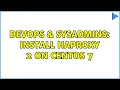 DevOps SysAdmins Install HAProxy 2 on Centos 7 2 Solutions