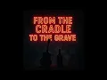 Download Lagu From The Cradle To The Grave