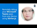 Remotely debug your Microsoft Teams apps from any device using Vorlon js