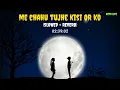 Download Lagu Main Chahun Tujhe,Kisi Aur Ko Tu Chahe Yaara [Slowed + Reverb] Lofi Song | Sad lofi Song | With Lofi