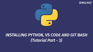 Introduction to Python Programming - Tutorial 3 Installing Python VS Code and GIT Bash