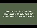 Array Fatal error Cannot use object of type stdClass as array