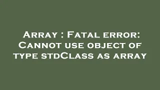 Array Fatal error Cannot use object of type stdClass as array