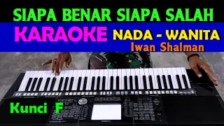 Download SIAPA BENAR SIAPA SALAH - Iwan Shalman | KARAOKE Nada Cewek / Wanita MP3