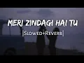 Download Lagu Meri Zindagi Hai Tu | [Slowed+Reverb] | Jubin Nautiyal,Neeti Mohan | Lofi Audio | 10 PM LOFi