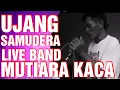 Lagu Ujang Samudera Live - Mutiara Kaca