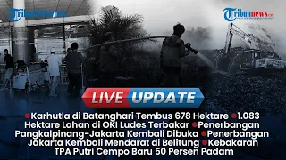 🔴LIVE UPDATE SORE: Kebakaran TPA Putri Cempo 50 Persen Padam, 1.083 Hektare Lahan di OKI Terbakar