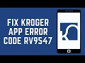 How To Fix Kroger App Error Code RV9547 2024 Kroger App Error Code RV9547 Fix