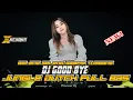 Download Lagu GELENG GELENG SAMPAI TUMBANG !! DJ GOOD BYE JUNGLLE DUTCH FULL BAS