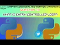 What is entry-controlled loop entry-controlled loop Conditional and Iterative Statements