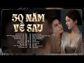 Lagu 50 Năm Về Sau - Nhạc Trẻ Ballad Việt 2026 | Chọn Lọc 15 Bài Hát Tình Yêu Hot Trend Triệu View
