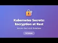 Kubernetes Secrets Encryption at Rest Secure Your etcd Database Tutorial