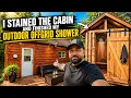 I STAINED THE CABIN AND FINISHED MY OUTDOOR OFFGRID SHOWER