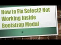 How to Fix Select2 Not Working Inside Bootstrap Modal