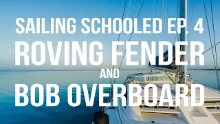 Sailing Schooled Ep. 4 – Roving Fender & Bob Overboard