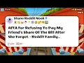 AITA For Refusing To Pay My Friend s Share Of The Bill After She Forgot - Reddit Family
