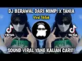 DJ BERAWAL DARI MIMPI X TANIA ASULAMA SUKA DIA REMIX MAMAN FVNDY VIRAL TIKTOK!!