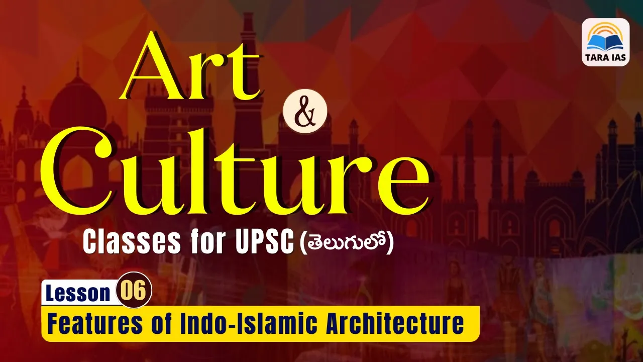 L6: Features of Indo Islamic Architecture | In Telugu | By Sairam Sir | Tara IAS