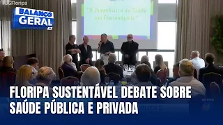 Floripa Sustentável promove debate sobre a saúde pública e privada