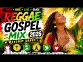 Best Reggae Gospel Worship Songs 🙏 Uplifting Christian Reggae Mix 2026