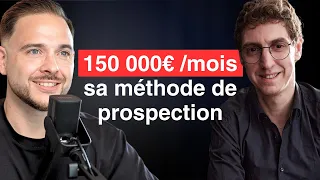 Sa méthode de prospection pour faire 150'000€ /mois (que tu peux copier)