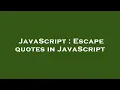 JavaScript Escape quotes in JavaScript