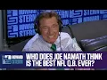 Joe Namath Explains Why Tom Brady Is the Best Ever