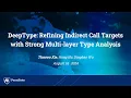 USENIX Security 24 - DEEPTYPE Refining Indirect Call Targets with Strong Multi-layer Type Analysis
