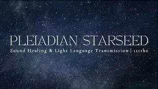 PLEIADIAN STARSEED | Song Of The Stars | Sound Healing & Light Language Transmission | 1111hz