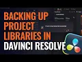 Backing Up Project Libraries in DaVinci Resolve