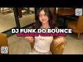 Download Lagu DJ FUNK DO BOUNCE BREAKBEAT VIRAL TIKTOK !!