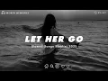 Download Lagu Let Her Go | Sad Love Songs For Broken Hearts | This Playlist Will Make You Cry At 3 am