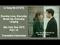 Jo Sung Mo – Everday Love, Everyday Breakup, Everyday Longing | My Only One OST Part.16 Lyrics Indo