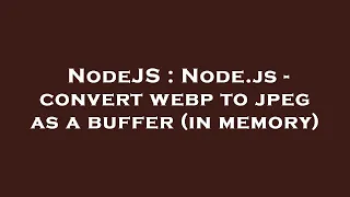 NodeJS Node js - convert webp to jpeg as a buffer in memory