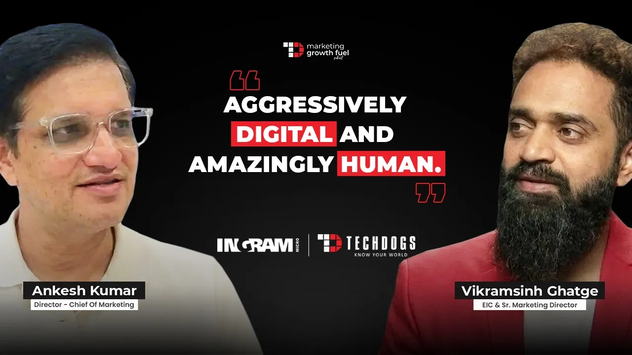 TechDogs-"The Future Of B2B Marketing: Human-Led, AI-Supported Ft. Ankesh Kumar, Ingram Micro"