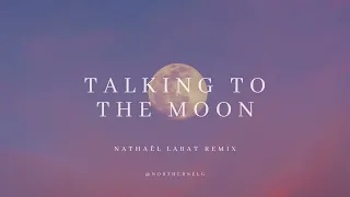 Talking To The Moon Northernelg Remix 
