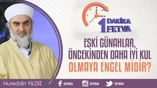 Eski günahlar, öncekinden daha iyi kul olmaya engel midir?