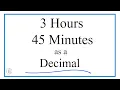 Convert 3 Hours and 45 Minutes to a Decimal