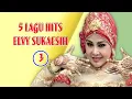 Lagu 5 Lagu Hits Elvy Sukaesih ~ Vol. 3 || Full HD