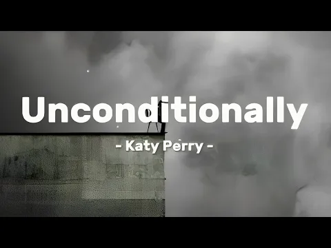 Download MP3 Unconditionally - Katy Perry (Tiktok sped up version) Lirik lagu dan Terjemahan