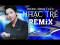 Download Lagu NHẠC TRẺ REMIX 2024 - DƯƠNG MINH TUẤN | TUYỂN CHỌN NHẠC REMIX MỚI NHẤT