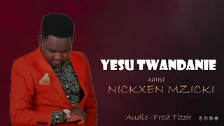 YESU TWENDANE By Nickxen Mzicki Audio 